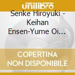 Senke Hiroyuki - Keihan Ensen-Yume Oi Zake/Hamanasu Aika cd