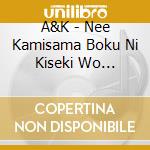 A&K - Nee Kamisama Boku Ni Kiseki Wo Kudasai/E Ai Na Kankei/Niji cd