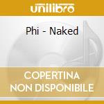 Phi - Naked cd