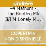 44 Mafnum - The Bootleg-Mk Ii/I'M Lonely M      An cd