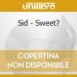Sid - Sweet? cd