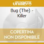 Bug (The) - Killer cd musicale di Bug