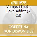 Vamps (The) - Love Addict (2 Cd) cd