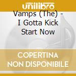 Vamps (The) - I Gotta Kick Start Now cd
