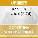 Ken - In Physical (2 Cd) cd