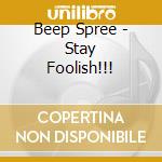 Beep Spree - Stay Foolish!!! cd