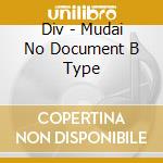 Div - Mudai No Document B Type cd