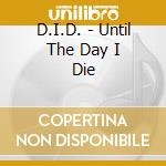 D.I.D. - Until The Day I Die cd