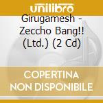 Girugamesh - Zeccho Bang!! (Ltd.) (2 Cd) cd