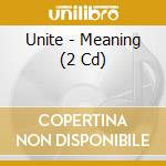 Unite - Meaning (2 Cd) cd