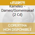 Kameleo - Dameo/Gomennasai! (2 Cd) cd