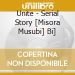 Unite - Serial Story [Misora Musubi] Bi] cd