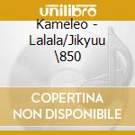 Kameleo - Lalala/Jikyuu \850 cd