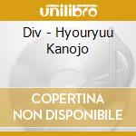 Div - Hyouryuu Kanojo cd