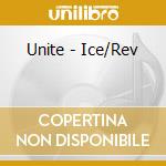 Unite - Ice/Rev cd