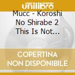 Mucc - Koroshi No Shirabe 2 This Is Not Greatest Hits cd