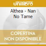 Althea - Nan No Tame cd musicale di Althea