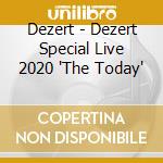 Dezert - Dezert Special Live 2020 'The Today' cd