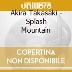 Akira Takasaki - Splash Mountain cd