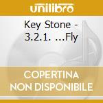Key Stone - 3.2.1. ...Fly cd