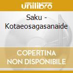Saku - Kotaeosagasanaide cd