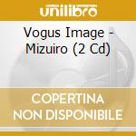 Vogus Image - Mizuiro (2 Cd) cd