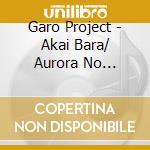 Garo Project - Akai Bara/ Aurora No Shitade cd