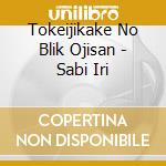 Tokeijikake No Blik Ojisan - Sabi Iri cd