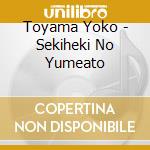 Toyama Yoko - Sekiheki No Yumeato cd