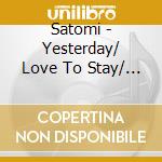 Satomi - Yesterday/ Love To Stay/ Satomi cd