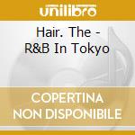 Hair. The - R&B In Tokyo cd