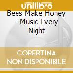 Bees Make Honey - Music Every Night cd