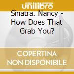 Sinatra. Nancy - How Does That Grab You? cd