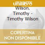 Wilson. Timothy - Timothy Wilson cd