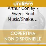 Arthur Conley - Sweet Soul Music/Shake Rattle & Roll cd