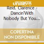 Reid. Clarence - Dancin'With Nobody But You Bab cd