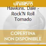 Hawkins. Dale - Rock'N Roll Tornado cd