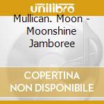 Mullican. Moon - Moonshine Jamboree cd