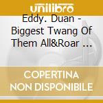 Eddy. Duan - Biggest Twang Of Them All&Roar      Ing Twangies cd