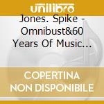 Jones. Spike - Omnibust&60 Years Of Music Ame      Rica Hates Best cd