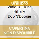 Various - King Hillbilly Bop'N'Boogie cd