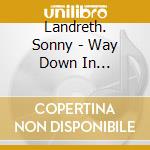 Landreth. Sonny - Way Down In Louisiana cd