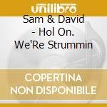Sam & David - Hol On. We'Re Strummin cd