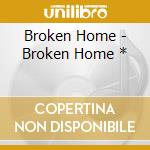 Broken Home - Broken Home * cd