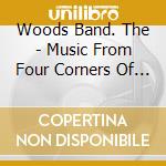 Woods Band. The - Music From Four Corners Of Hel cd