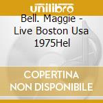 Bell. Maggie - Live Boston Usa 1975Hel cd
