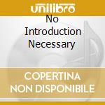 No Introduction Necessary cd