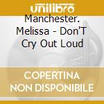 Manchester. Melissa - Don'T Cry Out Loud cd