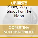 Kuper, Gary - Shoot For The Moon cd
