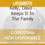 Kelly, Dave - Keeps It In The Family cd